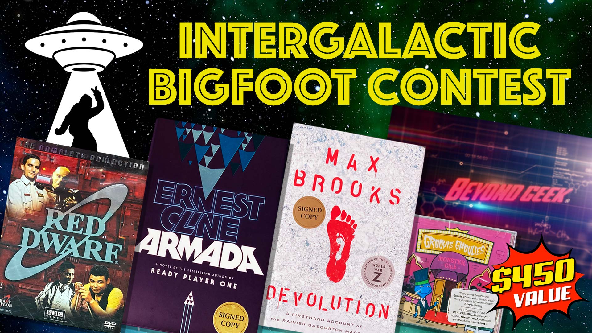 Image of UFO beaming up Bigfoot, Red Dwarf DVD box, Armada Book by Ernest Cline, Devolution book by Max Brooks, Groovie Ghoulies CD, and Beyond Geek logo in front of a starfield. Text: Intergalactic Bigfoot Contest. Text: $450 Value