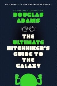 The ultimate hitchhiker's guide to the galaxy by douglas adams.