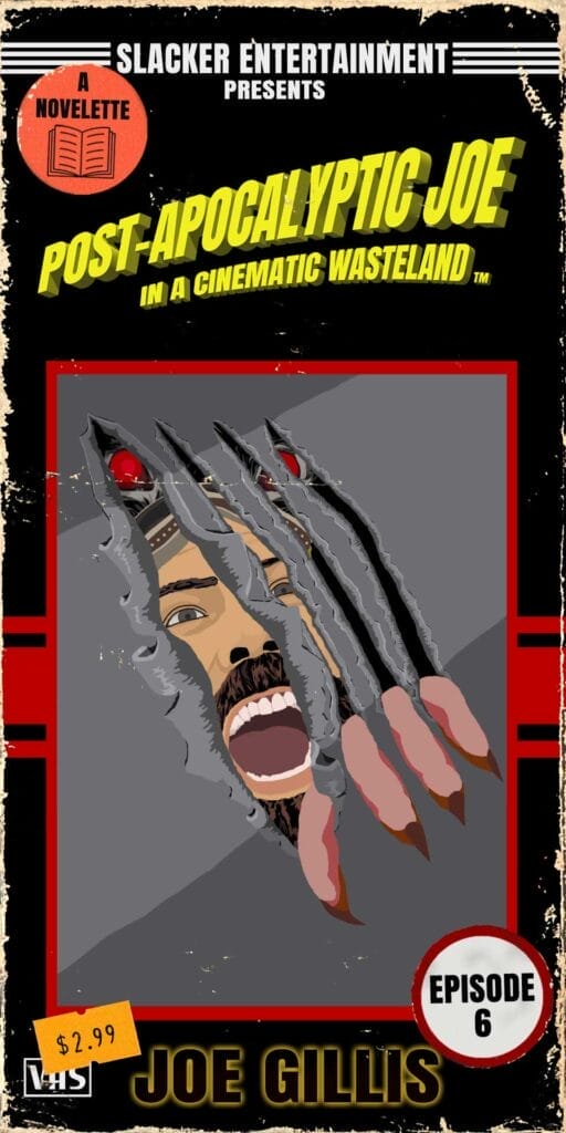 Portada ilustrada de una cinta VHS con «Joe postapocalíptico». La imagen muestra el rostro de un hombre que emerge a través de metal desgarrado con el texto «Episodio 6: Joe Gillis». Con reminiscencias de una apasionante novela web postapocalíptica, el precio de 2,99 $ es visible.