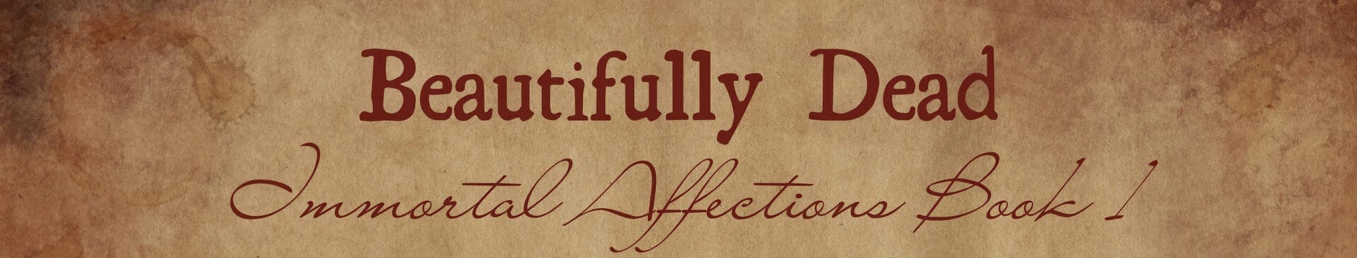 El texto dice: "Beautifully Dead Immortal Affections Libro 1" sobre un fondo marrón texturizado similar al pergamino.