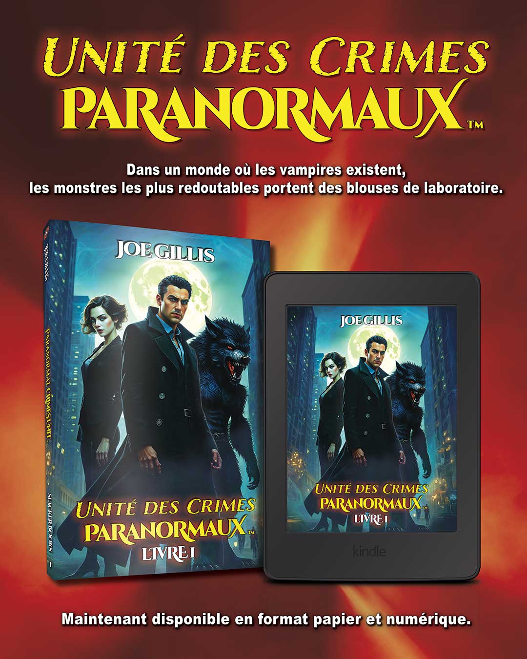 Couverture de livre et d'ebook pour l'Unité des Crimes Paranormaux de Joe Gillis, mettant en scène un détective, une vampire et un loup-garou sur fond de paysage urbain au clair de lune, avec le slogan : "Dans un monde où les vampires sont réels, les monstres les plus mortels portent des blouses de laboratoire."