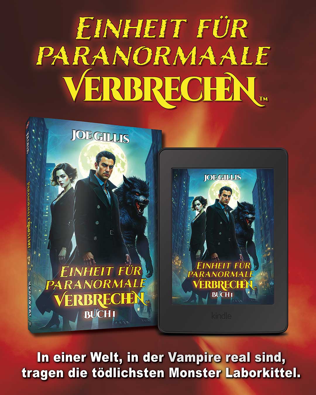 Buch- und E-Book-Cover für Einheit Für Paranormale Verbrechen von Joe Gillis, mit einem Detective, einem weiblichen Vampir und einem Werwolf vor einer mondbeschienenen Stadtlandschaft, mit dem Slogan: „In einer Welt, in der Vampire real sind, tragen die tödlichsten Monster Laborkittel.“