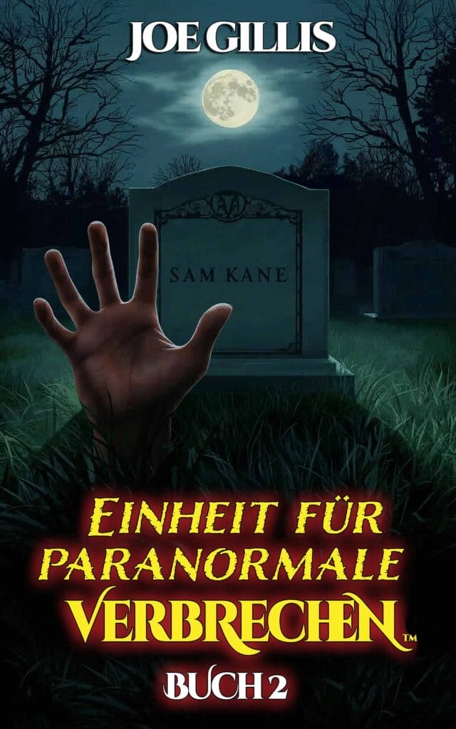 Einheit Für Paranormale Verbrechen Buch 2 Cover von Joe Gillis mit einer Hand, die sich unter einem Vollmond auf einem gruseligen Friedhof aus einem Grab mit der Aufschrift „Sam Kane“ erhebt.