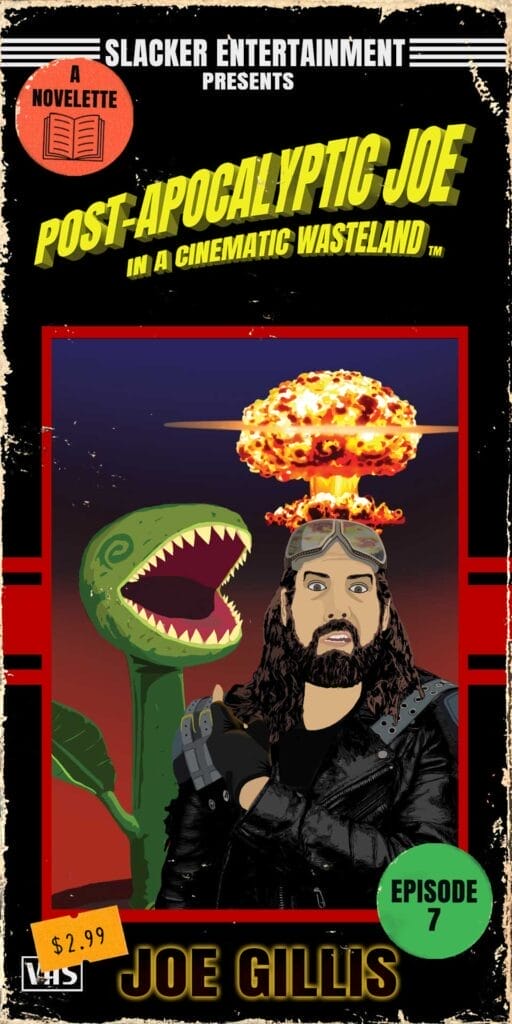VHS cover for "Post-Apocalyptic Joe in a Cinematic Wasteland" features a long-haired man in goggles, a giant plant, and a nuclear explosion; labeled as Episode 7 by Joe Gillis.